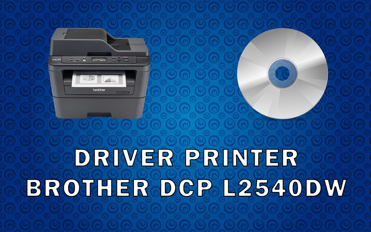 Driver Printer Brother DCP L2540DW