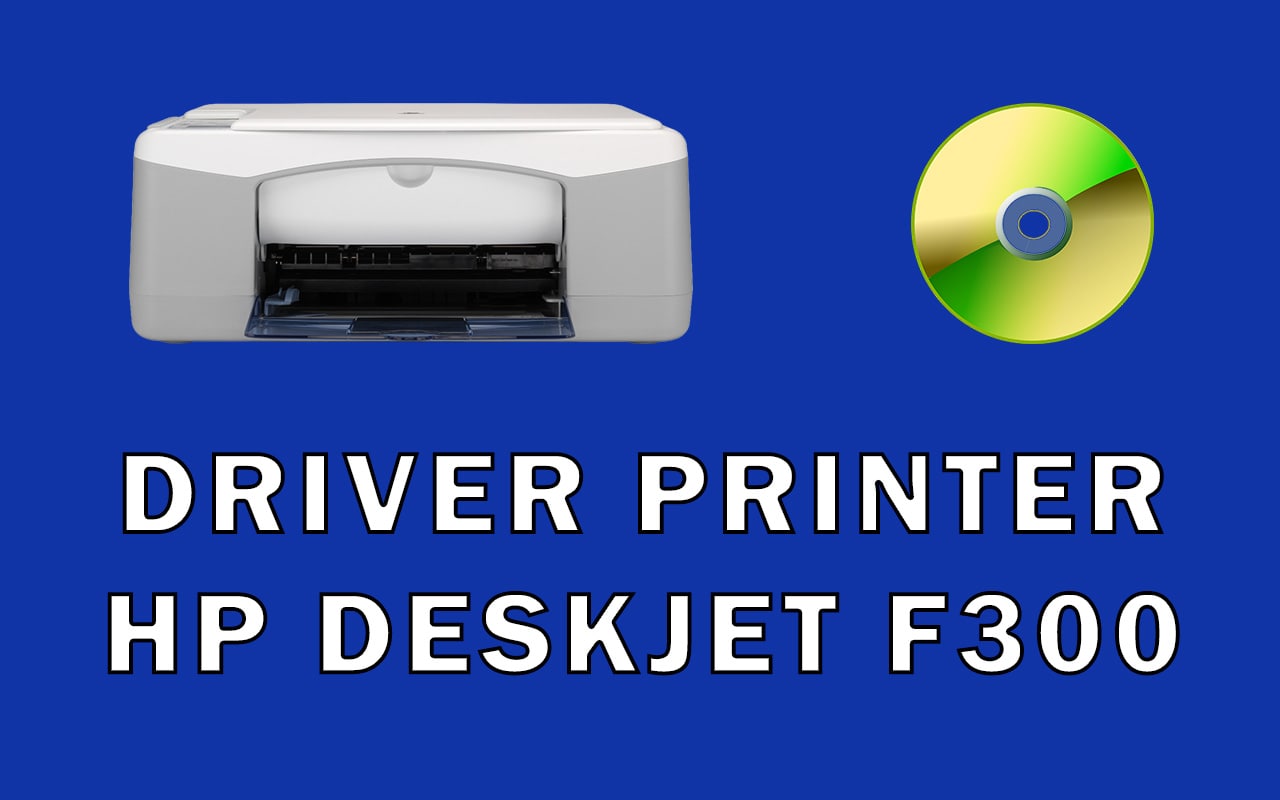 Driver Printer HP DeskJet F300