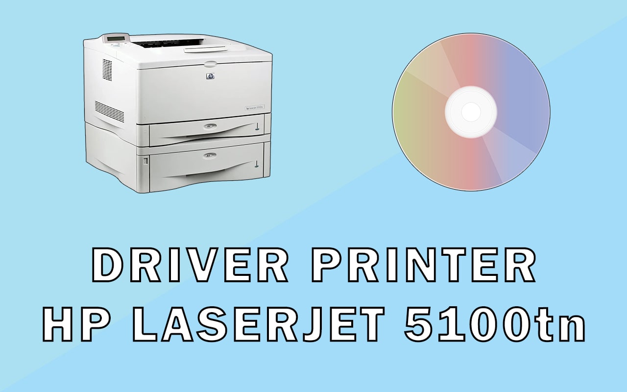 Driver Printer HP LaserJet 5100tn