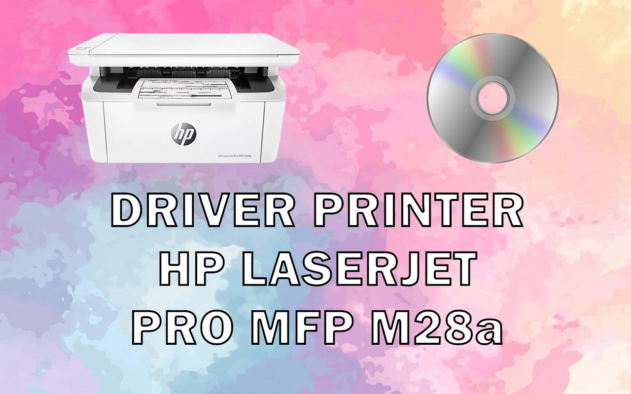 Driver Printer HP LaserJet Pro MFP M28a